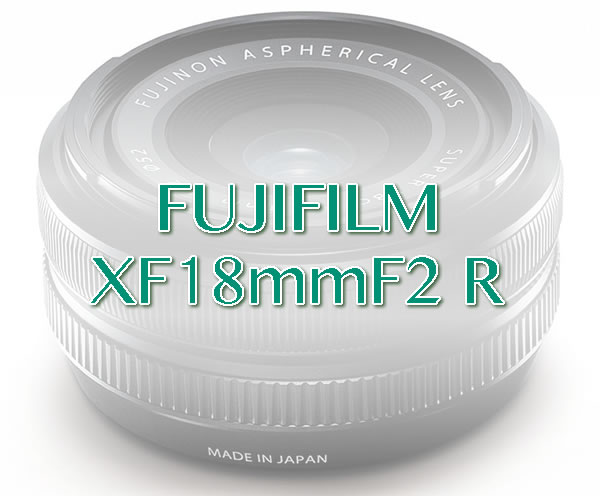 冨士フイルム レンズ XF18mmF2 R